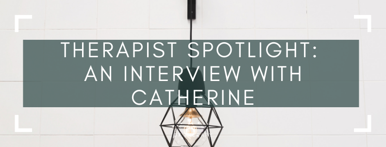 Therapist Spotlight: An Interview with Catherine