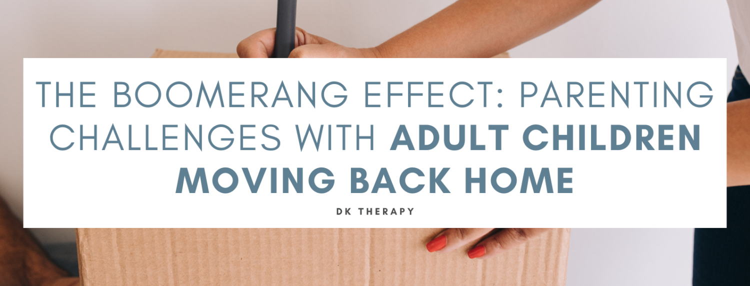 The Boomerang Effect Parenting Challenges with Adult Children Moving