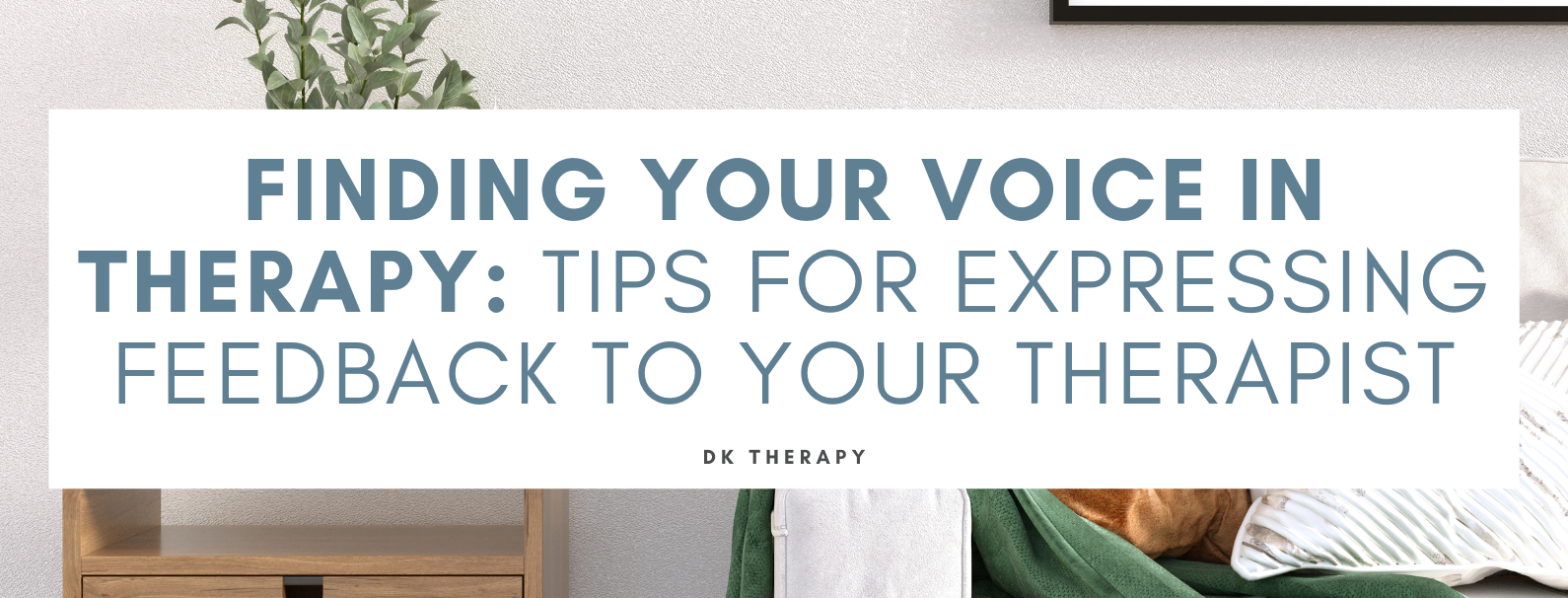 Finding Your Voice in Therapy: Tips for Expressing Feedback to your therapist