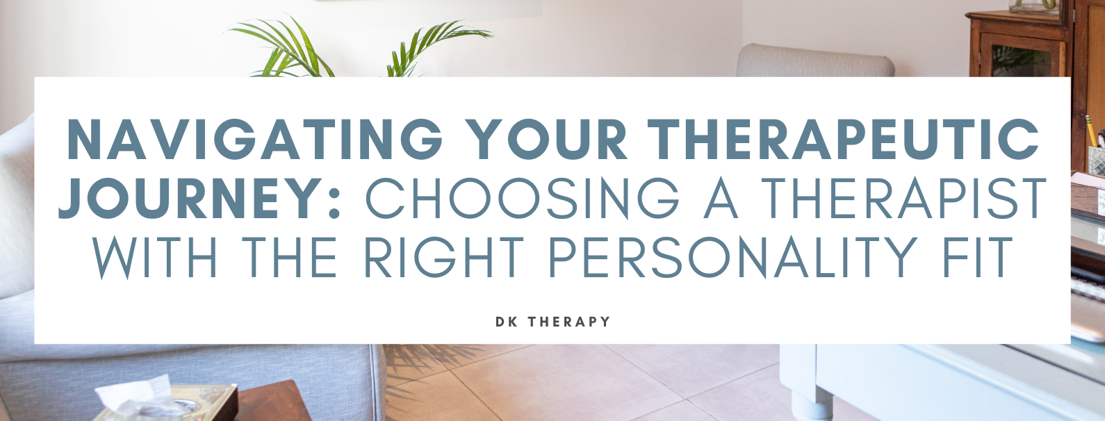 Navigating Your Therapeutic Journey Choosing a Therapist with the Right Personality Fit