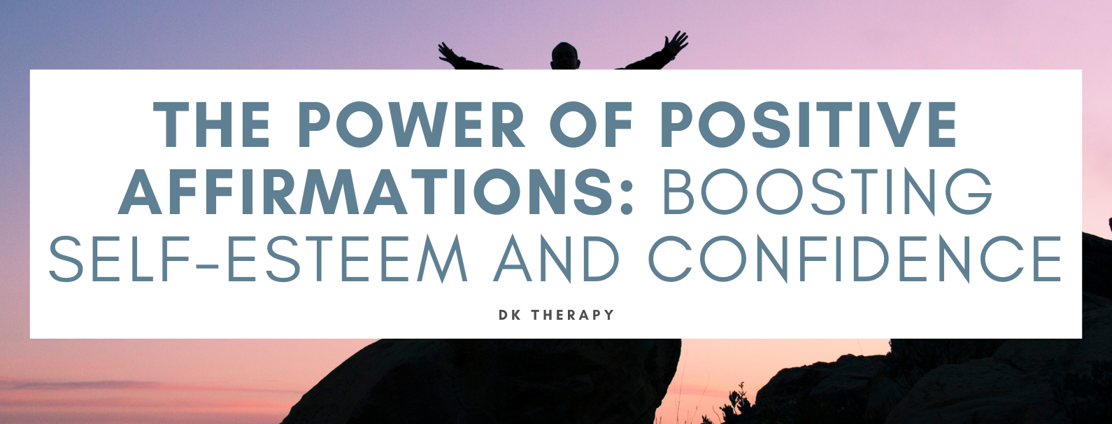 The Power of Positive Affirmations Boosting Self-Esteem and Confidence
