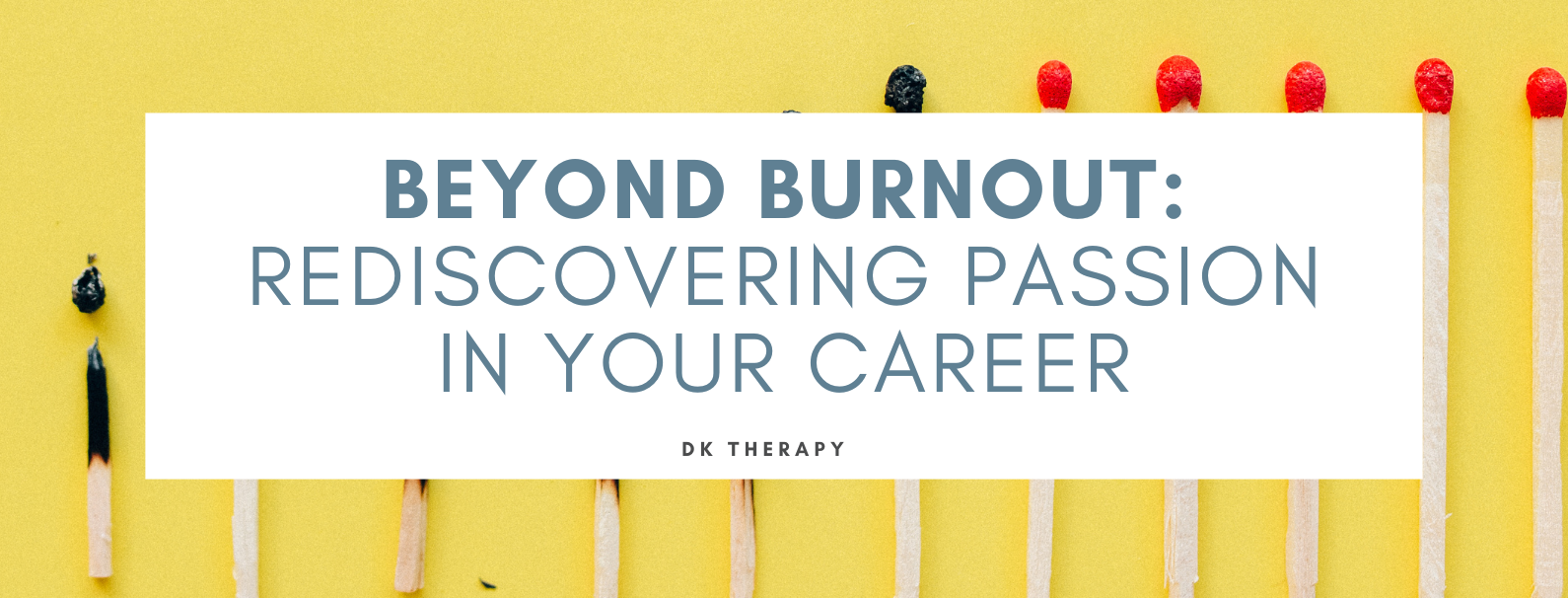 Beyond Burnout: Rediscovering Passion in Your Career