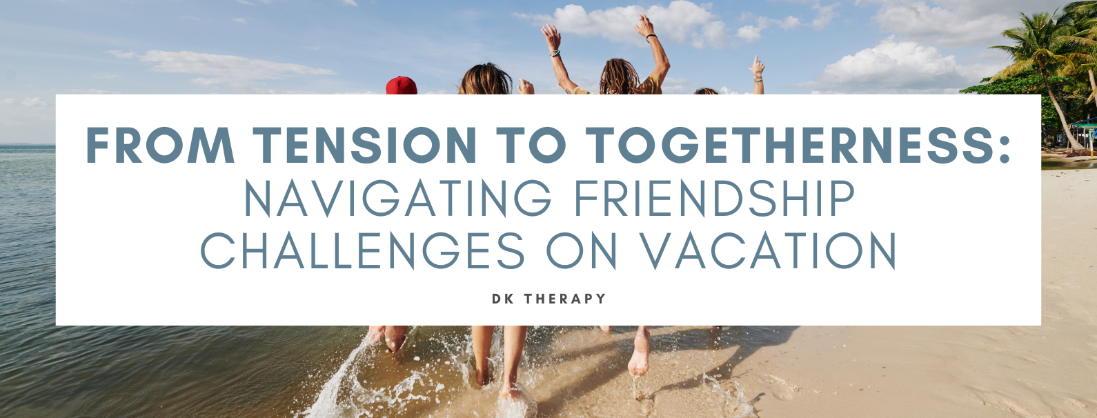 From Tension to Togetherness: Navigating Friendship Challenges on Vacation