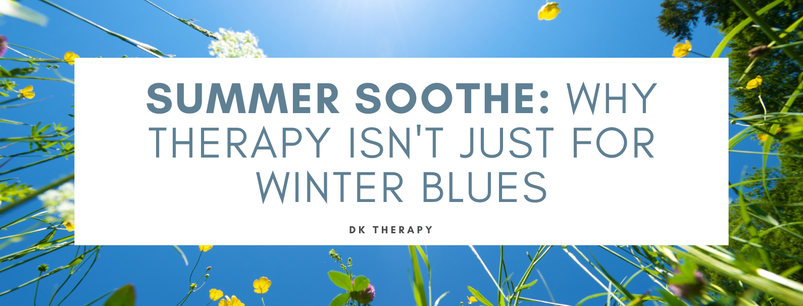 Summer Soothe: Why Therapy Isn't Just for Winter Blues