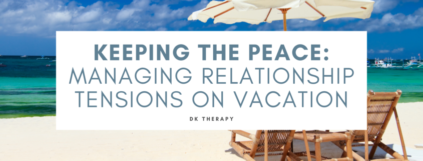 Keeping the Peace: Managing Relationship Tensions on Vacation