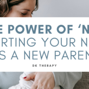 The Power of ‘No’: Asserting Your Needs as a New Parent