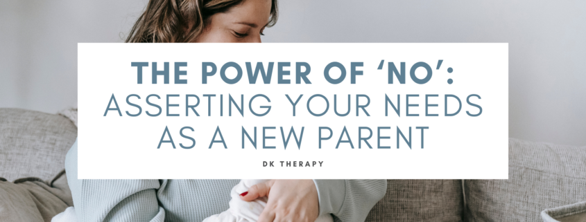 The Power of ‘No’: Asserting Your Needs as a New Parent