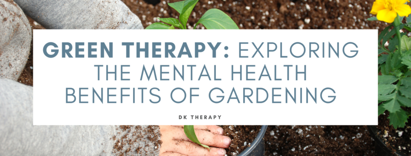 Green Therapy: Exploring the Mental Health Benefits of Gardening