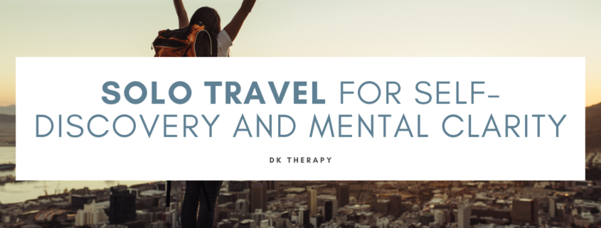 Solo Travel for Self-Discovery and Mental Clarity