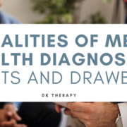 The Realities of Mental Health Diagnoses: Benefits and Drawbacks