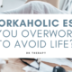 The Workaholic Escape: Are You Overworking to Avoid Life