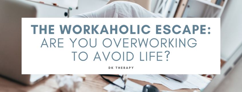 The Workaholic Escape: Are You Overworking to Avoid Life