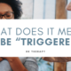 What Does It Mean to Be “Triggered"