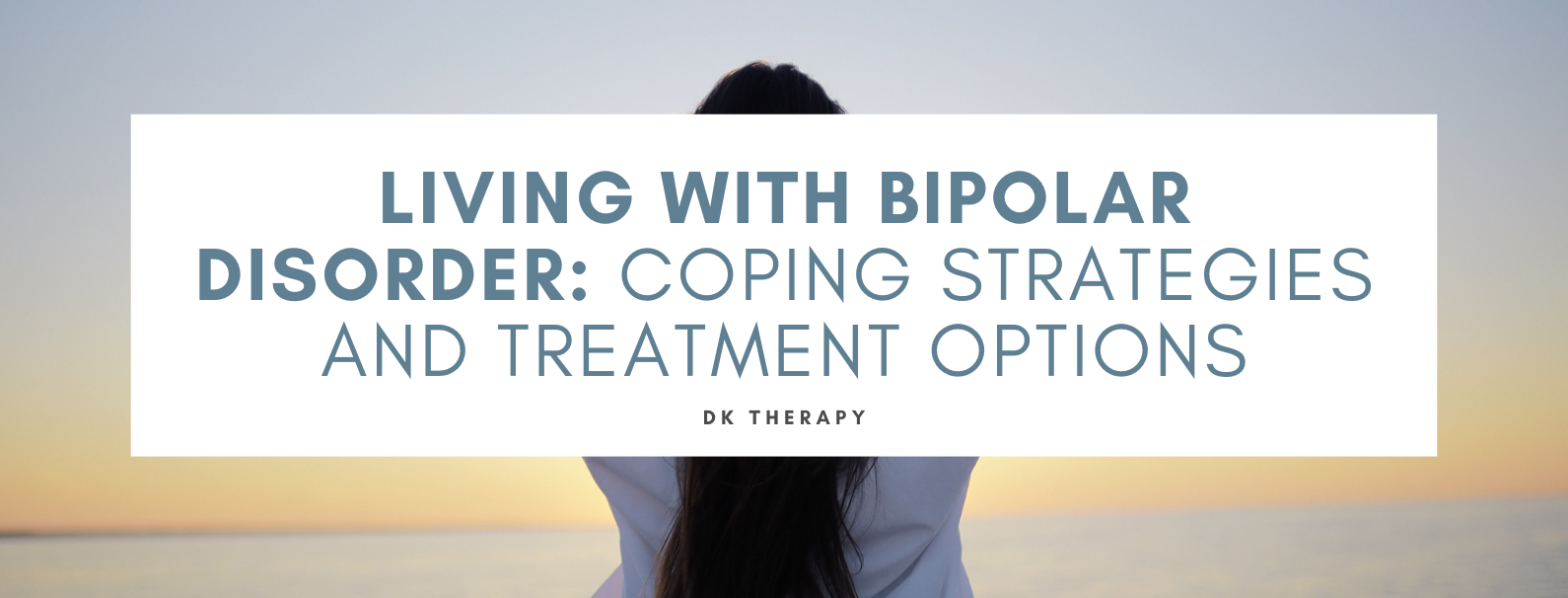 Living with Bipolar Disorder: Coping Strategies and Treatment Options