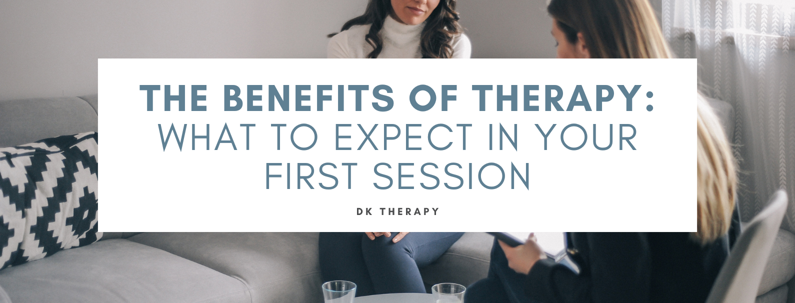 The Benefits of Therapy: What to Expect in Your First Session