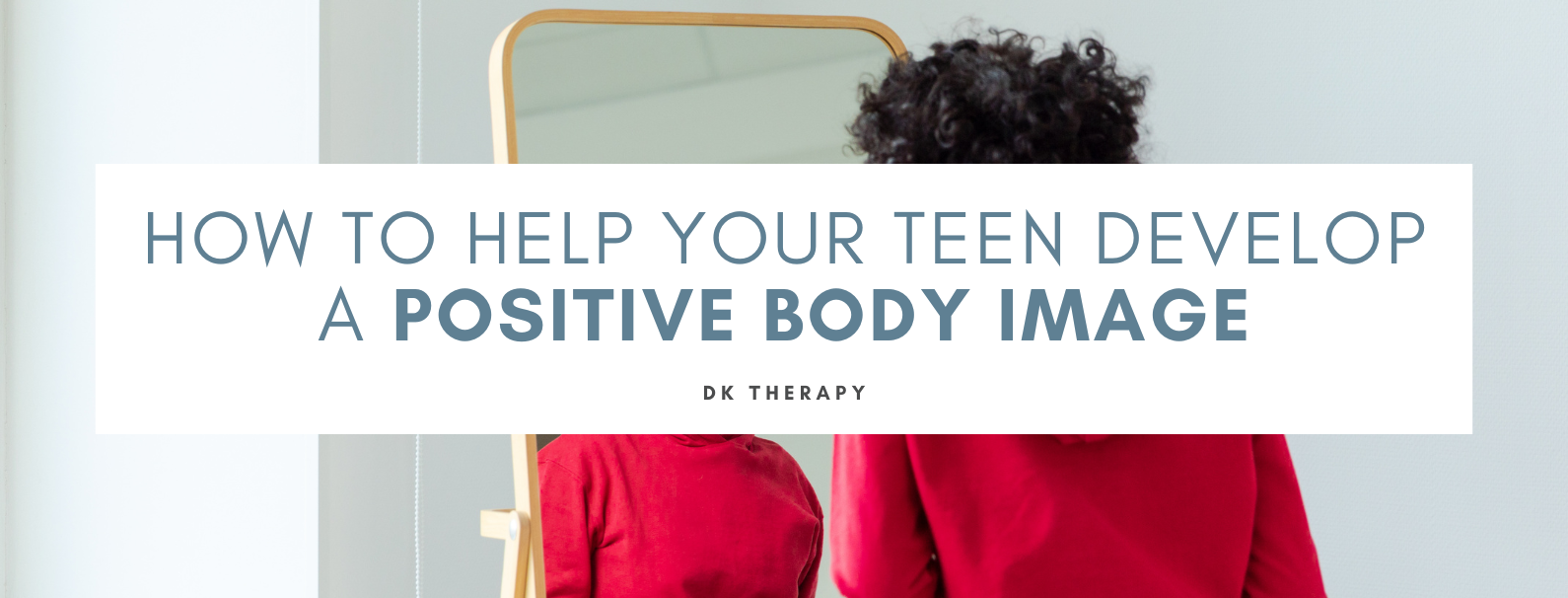 How to Help Your Teen Develop a Positive Body Image