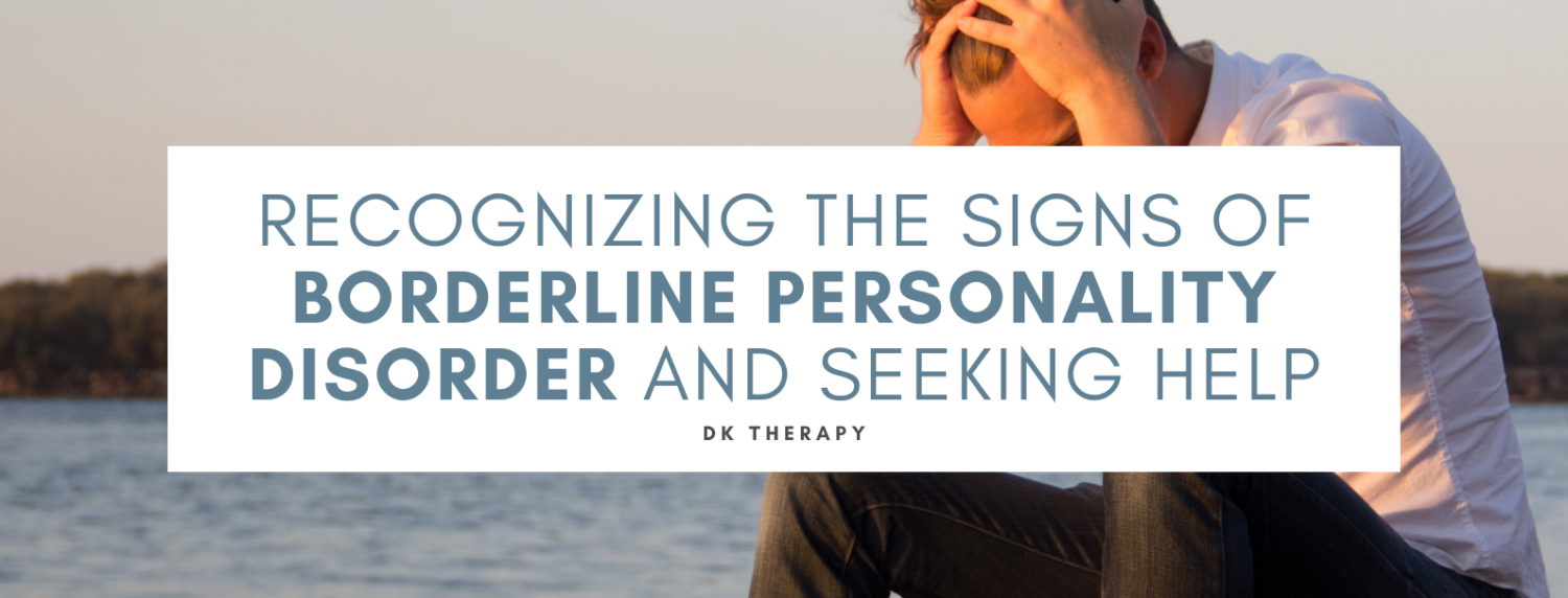 Recognizing the Signs of Borderline Personality Disorder and Seeking ...