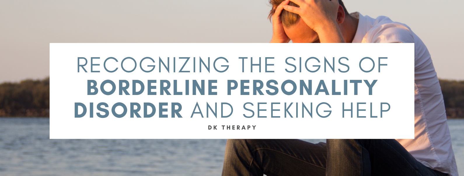 Recognizing the Signs of Borderline Personality Disorder and Seeking Help