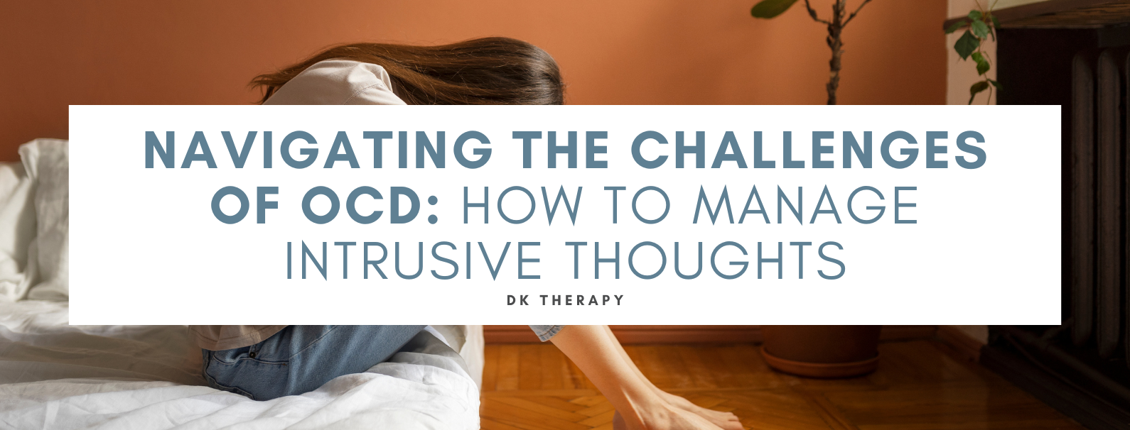 Navigating the Challenges of OCD: How to Manage Intrusive Thoughts