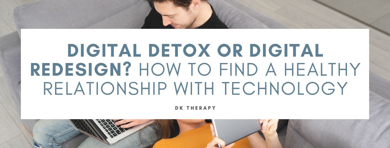 Digital Detox or Digital Redesign: How to Find a Healthy Relationship with Technology