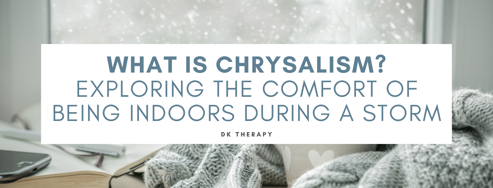 What Is Chrysalism: Exploring the Comfort of Being Indoors During a Storm