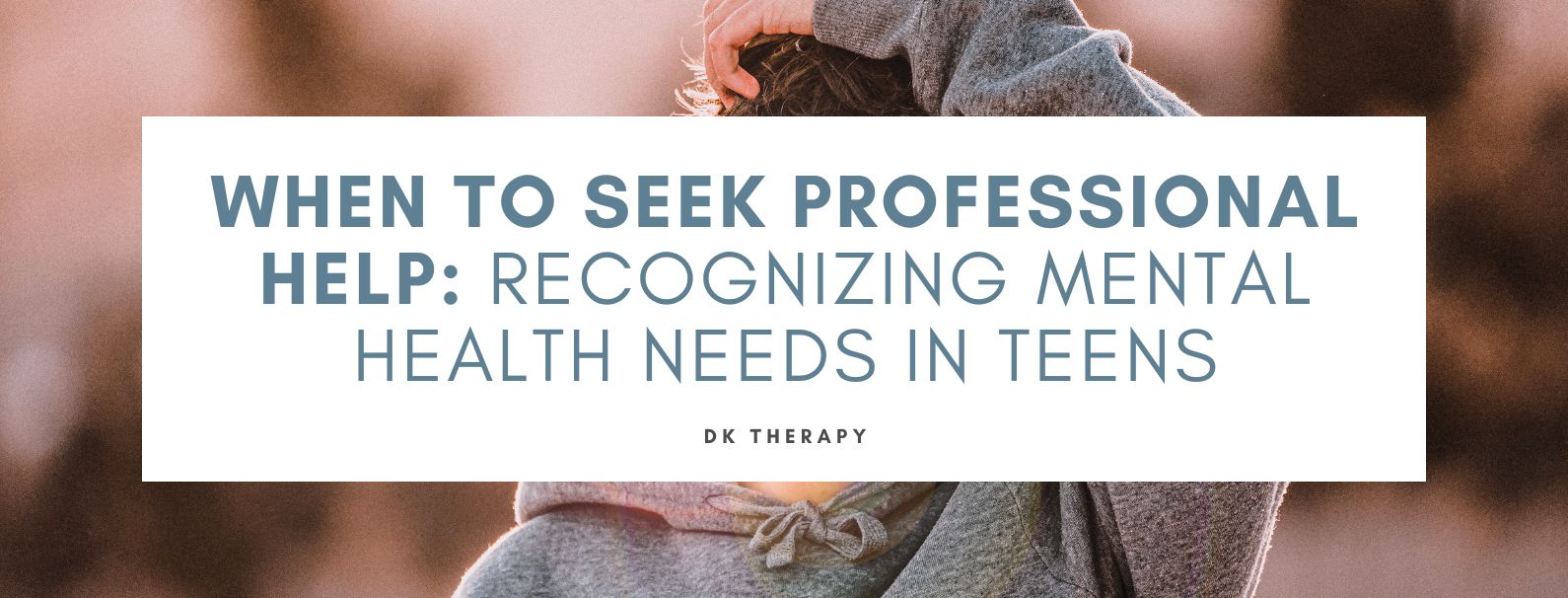When to Seek Professional Help: Recognizing Mental Health Needs in Teens
