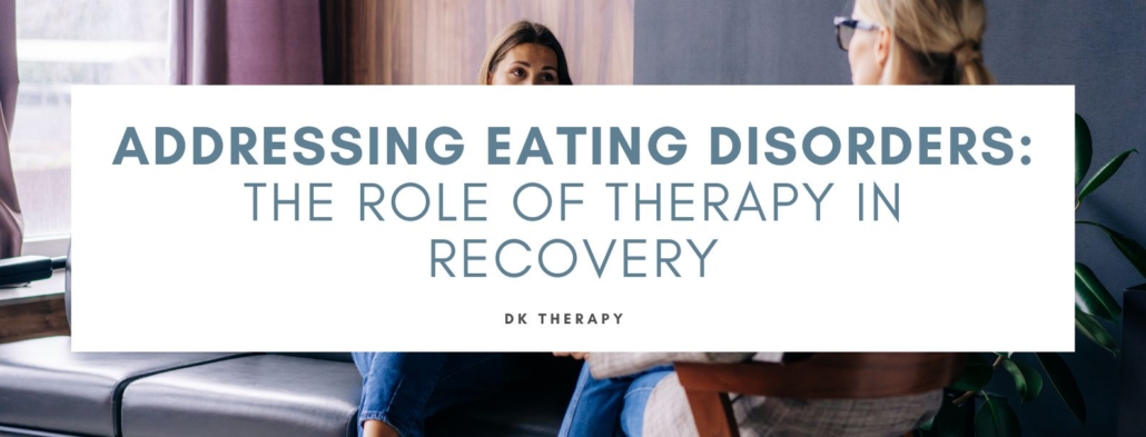 The Role of Therapy in Eating Disorder Recovery - DK Therapy