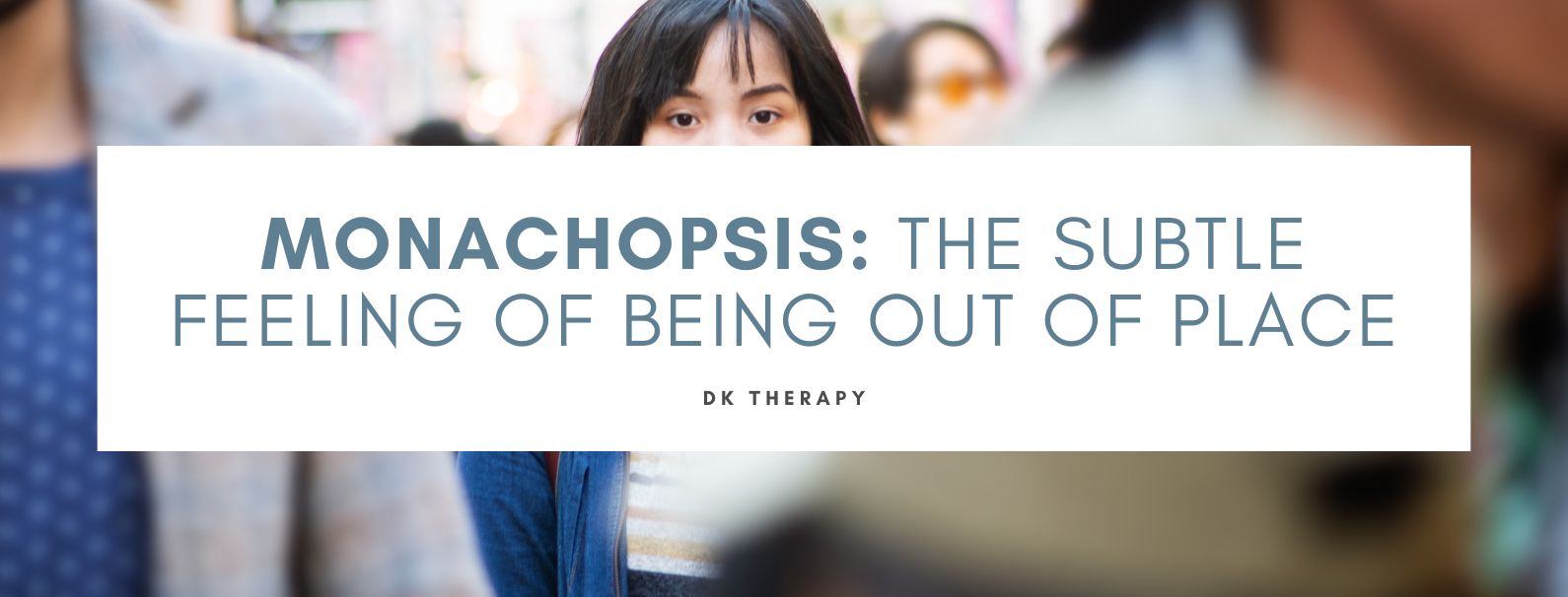 Monachopsis: The Subtle Feeling of Being Out of Place