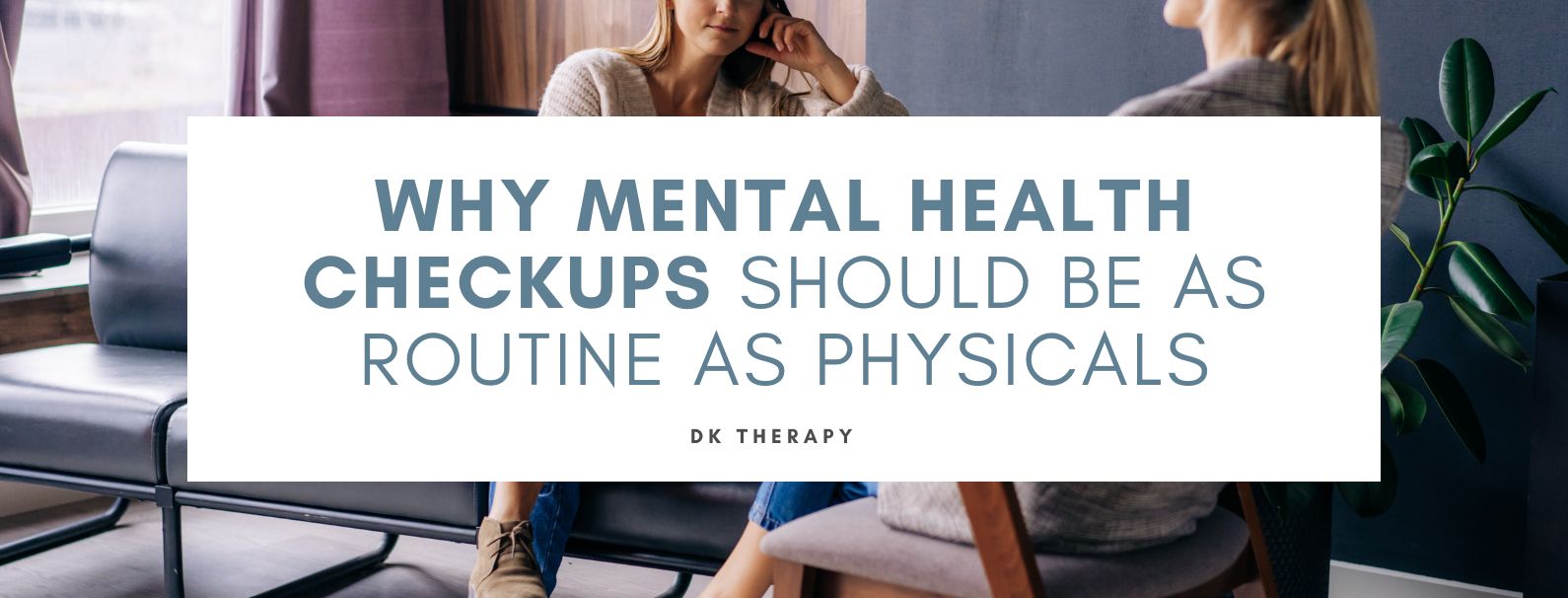 Why Mental Health Checkups Should Be as Routine as Physicals