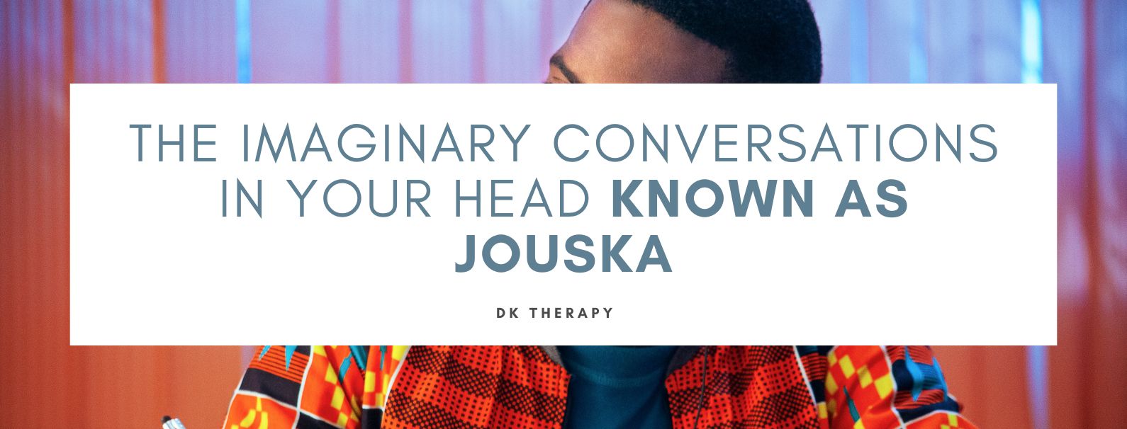 The Imaginary Conversations in Your Head Known as Jouska