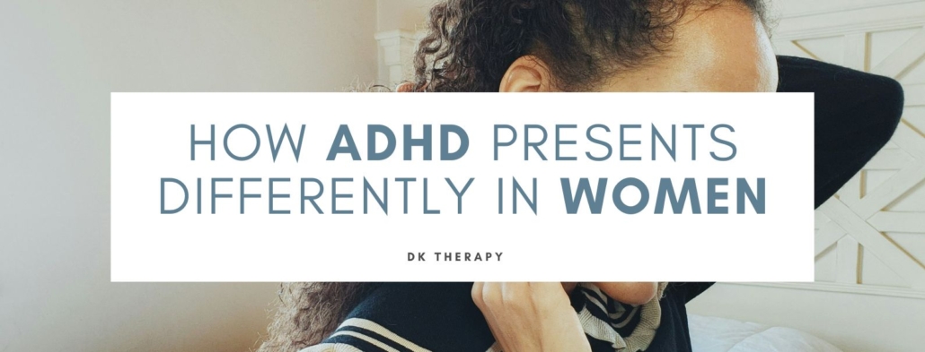 How ADHD Presents Differently in Women - DK Therapy