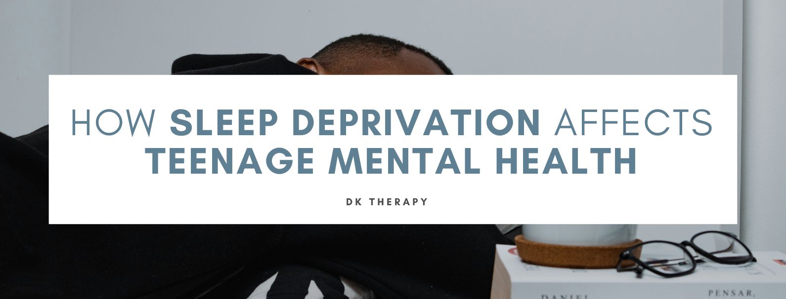 How Sleep Deprivation Affects Teenage Mental Health