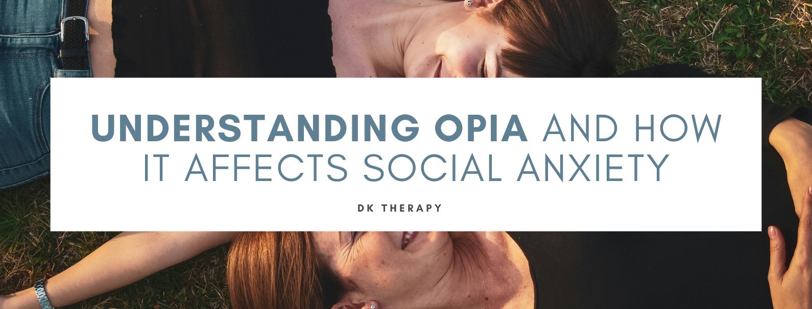 Understanding Opia and How It Affects Social Anxiety