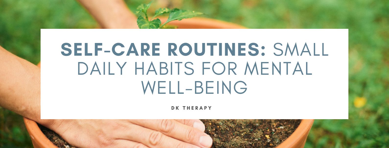 Self-Care Routines: Small Daily Habits for Mental Well-being