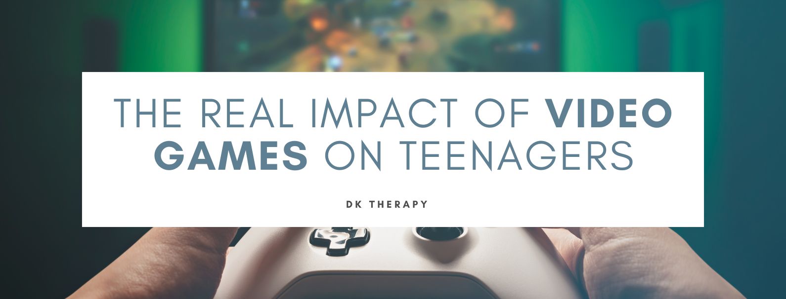 The Real Impact of Video Games on Teenagers