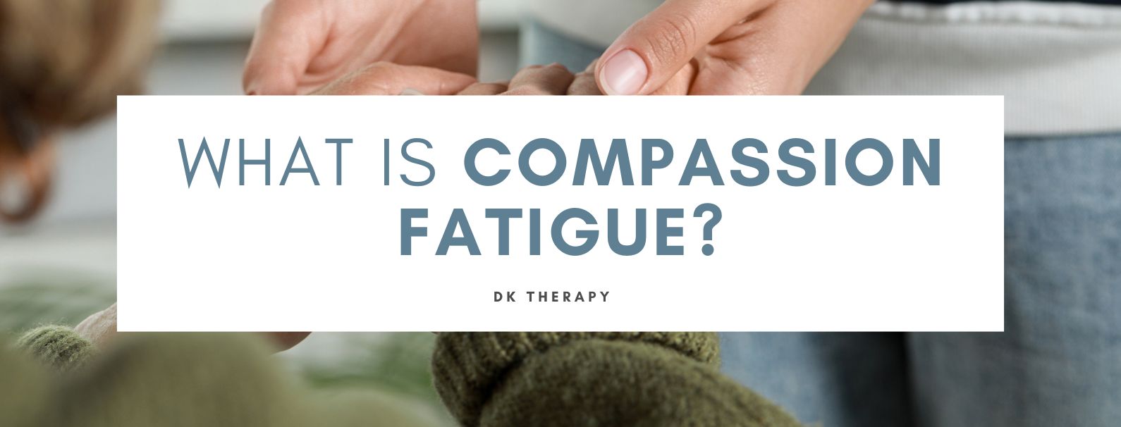 What is Compassion Fatigue?