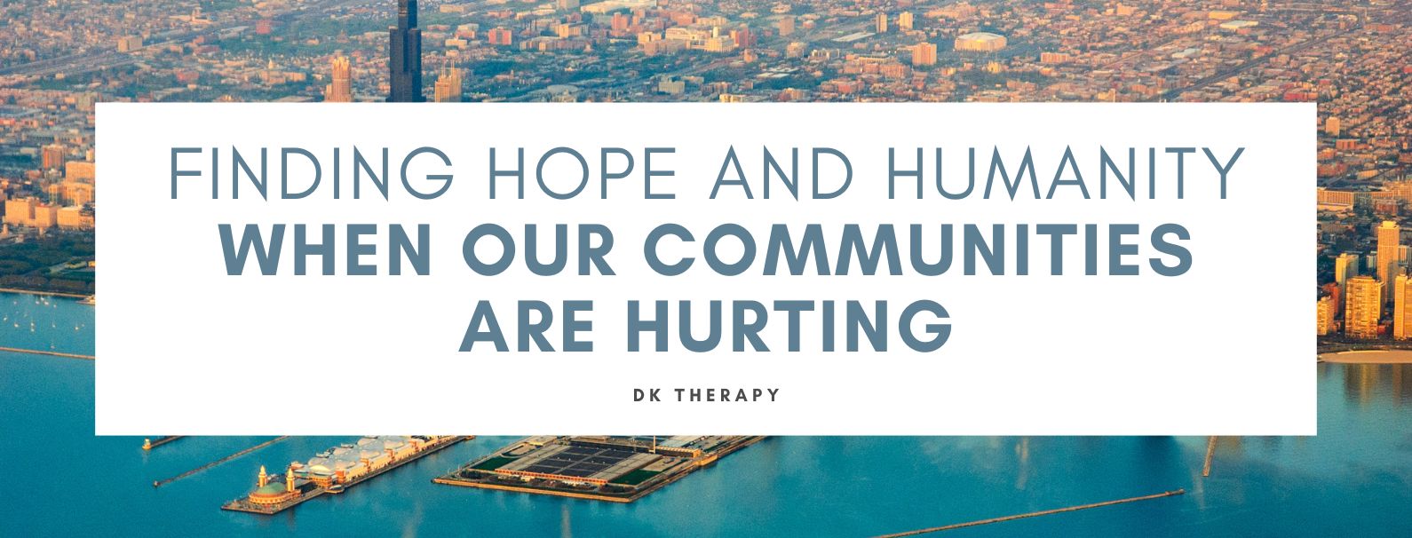 Finding Hope and Humanity When Our Communities Are Hurting