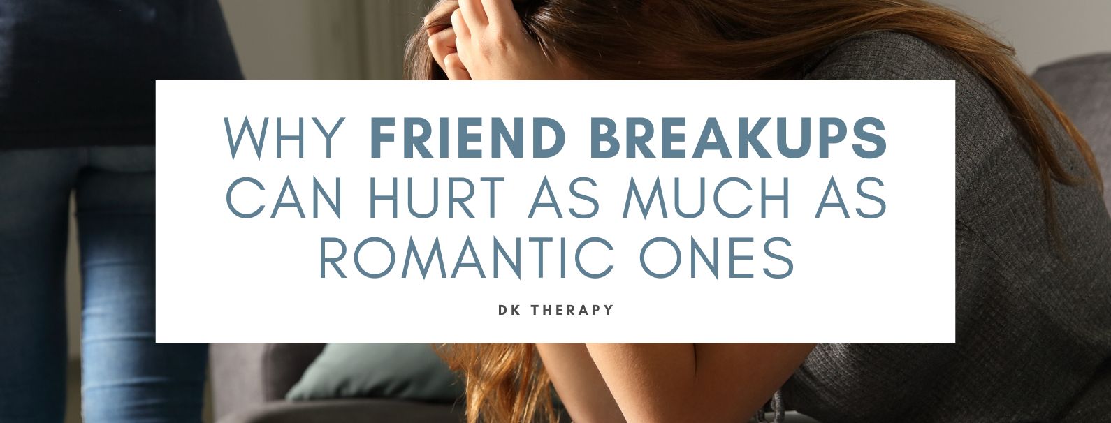 Why Friend Breakups Can Hurt as Much as Romantic Ones