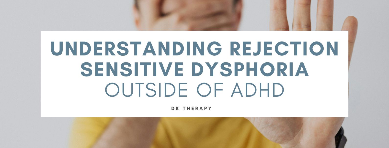 Understanding Rejection Sensitive Dysphoria Outside of ADHD
