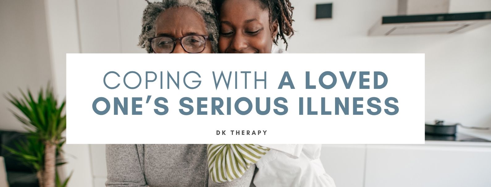 Coping with a Loved One’s Serious Illness
