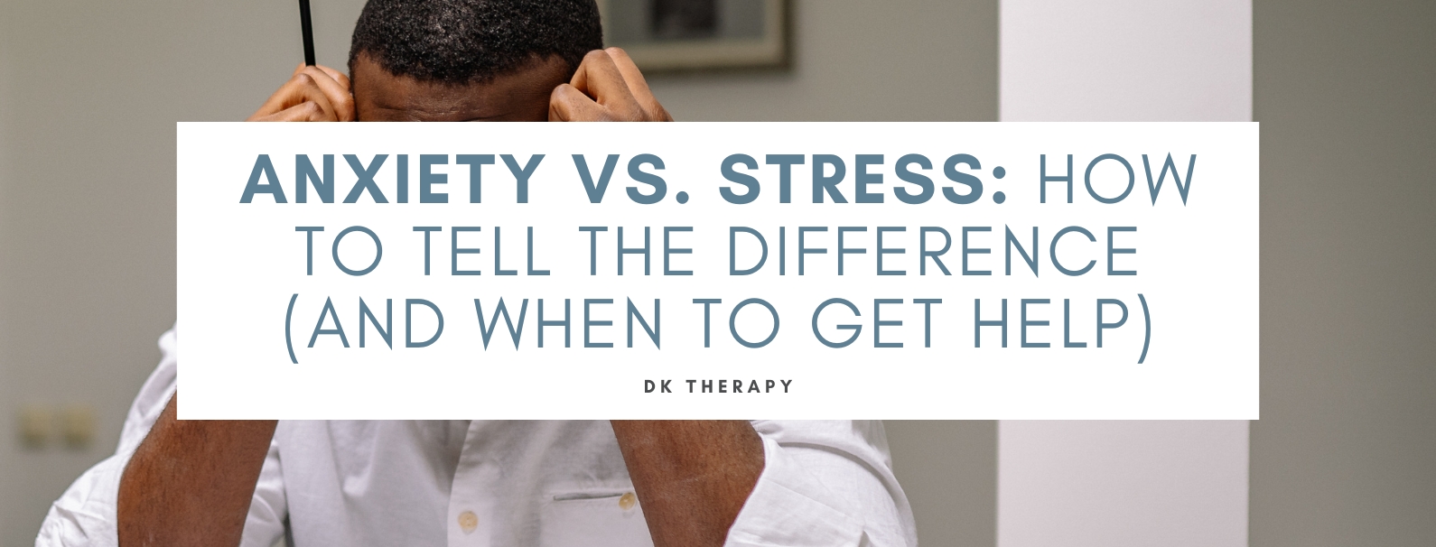 Anxiety vs. Stress: How to Tell the Difference (and When to Get Help)